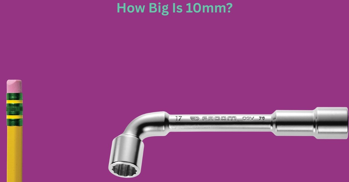 How Big Is 10mm? 9 Common Things That Are 10mm